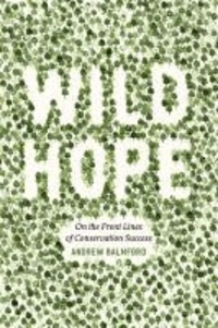 Wild Hope - On the Front Lines of Conservation Success.