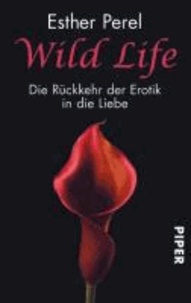 Wild Life - Die Rückkehr der Erotik in die Liebe.