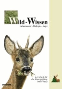 Wild-Wissen - Lebensraum, Biologie, Jagd. Lernbuch für die Jägerprüfung und Praxis.