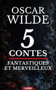 5 Contes Fantastiques et Merveilleux d’Oscar Wilde