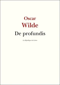De profundis ; La Ballade de la geôle de Reading