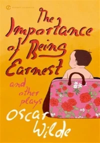 The Importance of Being Earnest and Others Plays