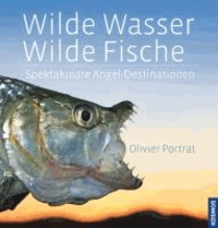 Wilde Wasser - Wilde Fische - Spektakuläre Angel-Destinationen.