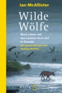 Wilde Wölfe - Mein Leben mit den Letzten ihrer Art in Kanada.