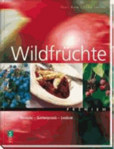 Wildfrüchte - Botanik - Anbau - Rezepte.
