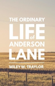  Wiley Traylor - The Ordinary Life of Anderson Lane.
