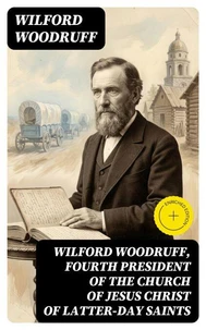 Wilford Woodruff, Fourth President of the Church of Jesus Christ of Latter-Day Saints