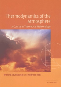 Wilford Zdunkowski et Andreas Bott - Thermodynamics of the Atmosphere - A Course in Theoretical Meteorology.