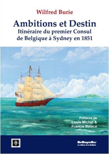 Wilfred Burie - Ambitions et destin - Itinéraire du premier consul de Belgique à Sydney en 1851.