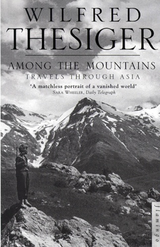 Wilfred Thesiger - Among The Mountains. Travels Through Asia.