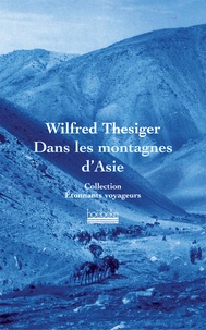 Wilfred Thesiger - Dans les montagnes d'Asie.