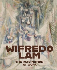 Wilfredo Lam - Wilfredo Lam The Imagination at Work /anglais.