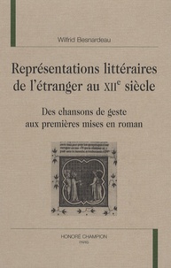 Wilfrid Besnardeau - Représentations littéraires de l'étranger au XIIe siècle - Des chansons de geste aux premières mises en roman.