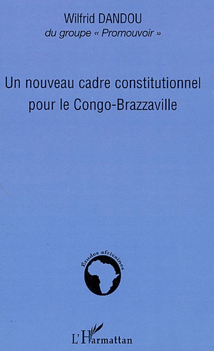 Wilfrid Dandou - Un nouveau cadre constitutionnel pour le Congo-Brazzaville.