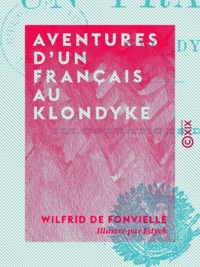 Wilfrid de Fonvielle et  Edyck - Aventures d'un Français au Klondyke.