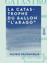 Wilfrid de Fonvielle - La Catastrophe du ballon ""l'Arago"" - Avec les portraits de Lhoste et Mangot.