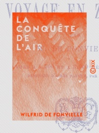 Wilfrid de Fonvielle - La Conquête de l'air - Les Débuts du voyage en zig-zag.