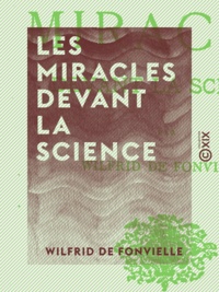 Wilfrid de Fonvielle - Les Miracles devant la science.