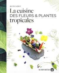 La cuisine des fleurs et plantes tropicales
