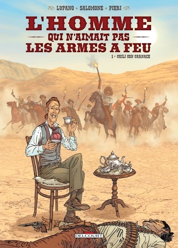 Wilfrid Lupano et Paul Salomone - L'homme qui n'aimait pas les armes à feu Tome 1 : Chili con carnage.