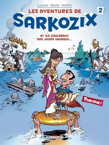Les Aventures de Sarkozix T02 : Et ils coulèrent des jours heureux...