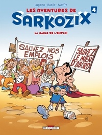 Wilfrid Lupano et Guy Delcourt - Les aventures de Sarkozix Tome 4 : La Gaule de l'emploi.