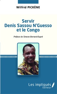Wilfrid Pickène - Servir Denis Dassou N'Guesso et le Congo.