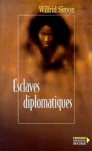 Wilfrid Simon - Esclaves Diplomatiques.