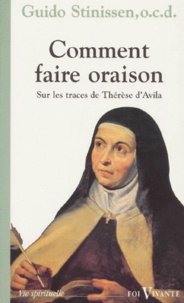 Wilfrid Stinissen - Comment Faire Oraison ? Un Itineraire Sur Les Traces De Therese D'Avila.