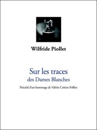 Wilfride Piollet - Sur les traces des Dames Blanches.
