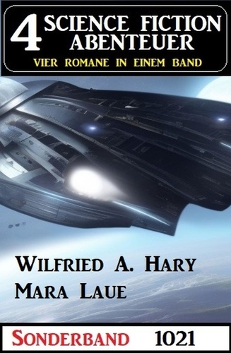 Wilfried A. Hary et Mara Laue - 4 Science Fiction Abenteuer Sonderband 1021.
