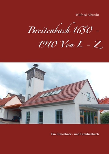 Breitenbach 1650 - 1910  Von L - Z. Ein Einwohner- und Familienbuch