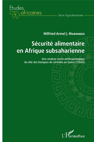 Sécurité alimentaire en Afrique subsaharienne. Une analyse socio-anthropologique du rôle des banques de céréales au Guéra (Tchad)
