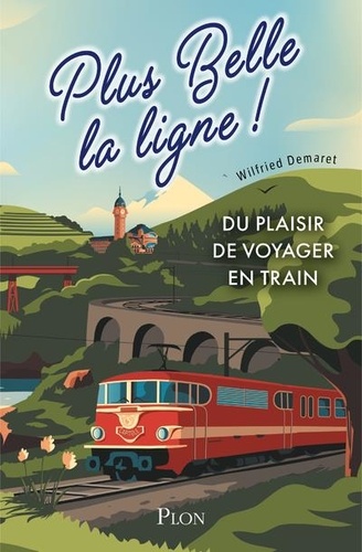 Plus belle la ligne : du plaisir de voyager en train