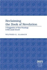 Wilfried e. Glabach - Reclaiming the Book of Revelation - A Suggestion of New Readings in the Local Church.