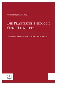 Die Praktische Theologie Otto Haendlers