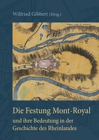 Wilfried Gibbert - Die Festung Mont-Royal und ihre Bedeutung in der Geschichte des Rheinlandes - Ein Vortrag des Heimatbildners Dr. Ernst W. Spies.