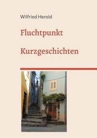 Livres de téléchargement Rapidshare Fluchtpunkt - Kurzgeschichten par Wilfried Herold (French Edition) 9783769360806