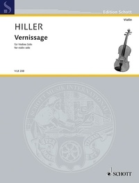 Wilfried Hiller - Edition Schott  : Vernissage - pour violin seul. violin solo. Edition séparée..