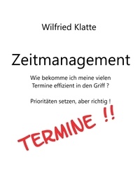 Wilfried Klatte - Zeitmanagement - Ein Ratgeber.