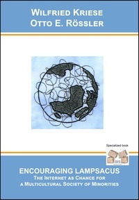 Wilfried Kriese et Otto E. Rössler - Courage to realise Lampsacus - THE MULICULTURAL SOCIETY OF MINORITIES - The Internet as Chance.