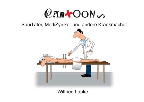 SaniTäter, MediZyniker und andere Krankmacher. Cartoons