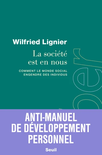 Couverture de La société est en nous : comment le monde social engendre des individus