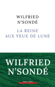 Wilfried N'Sondé - La reine aux yeux de lune.