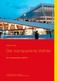 Wilfried Rabe - Der transparente Wähler - Der manipulierbare Wähler?.