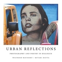 Wilfried Raussert et Ketaki Datta - Urban Reflections - Photography and Poetry in Dialogue.