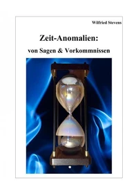 Zeit-Anomalien: von Sagen &amp; Vorkommnissen