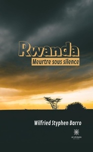 Wilfried Styphen Barro - Rwanda - Meurtre sous silence.