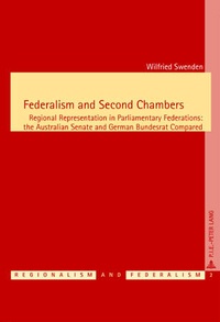 Wilfried Swenden - Federalism and Second Chambers - Regional Representation in Parliamentary Federations: the Australian Senate and German Bundesrat Compared.