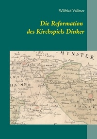 Wilfried Vollmer - Die Reformation des Kirchspiels Dinker 1532-1565.